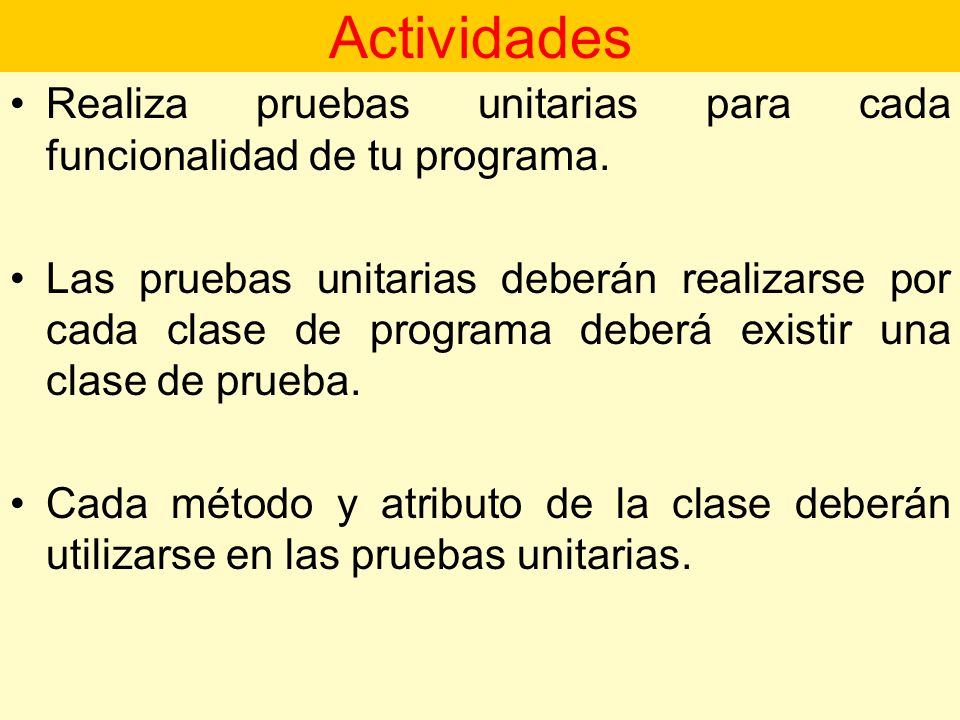 Actividades Realiza pruebas unitarias para cada funcionalidad de tu programa.