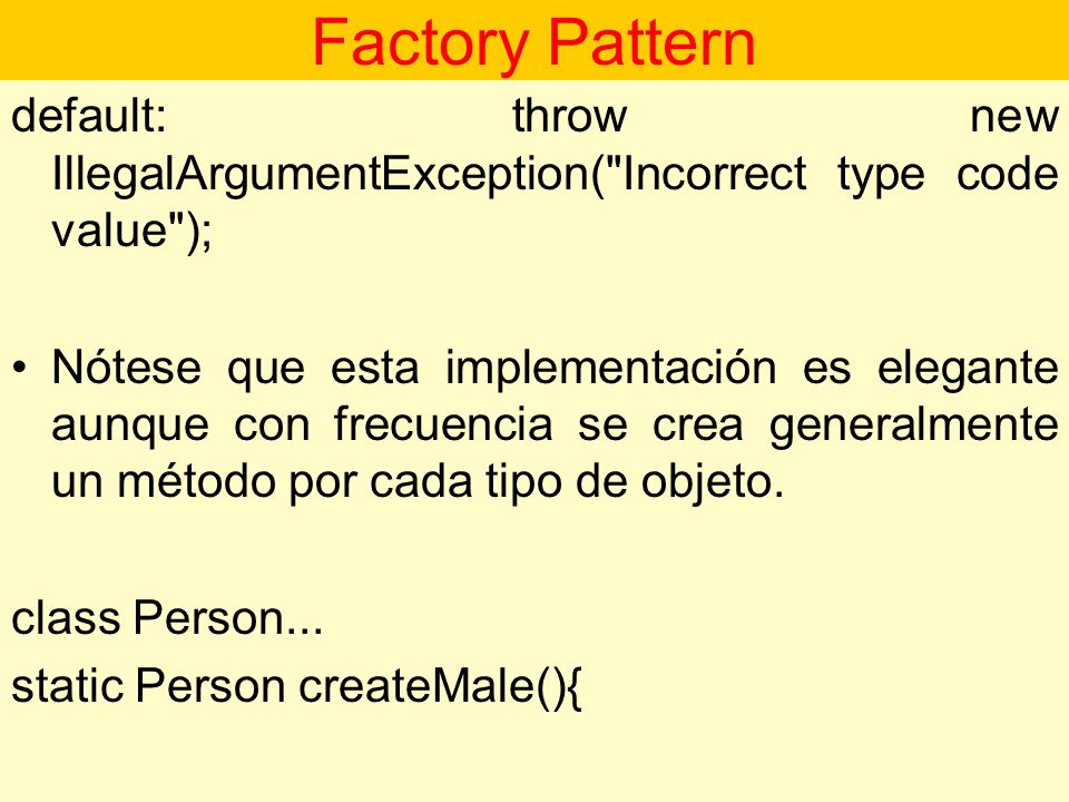 Factory Pattern default: throw new IllegalArgumentException( Incorrect type code value );