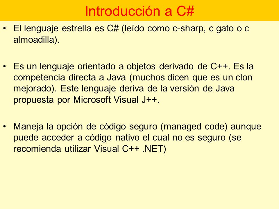 Introducción a C# El lenguaje estrella es C# (leído como c-sharp, c gato o c almoadilla).