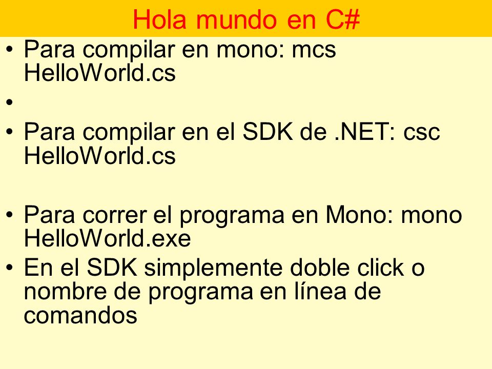 Hola mundo en C# Para compilar en mono: mcs HelloWorld.cs