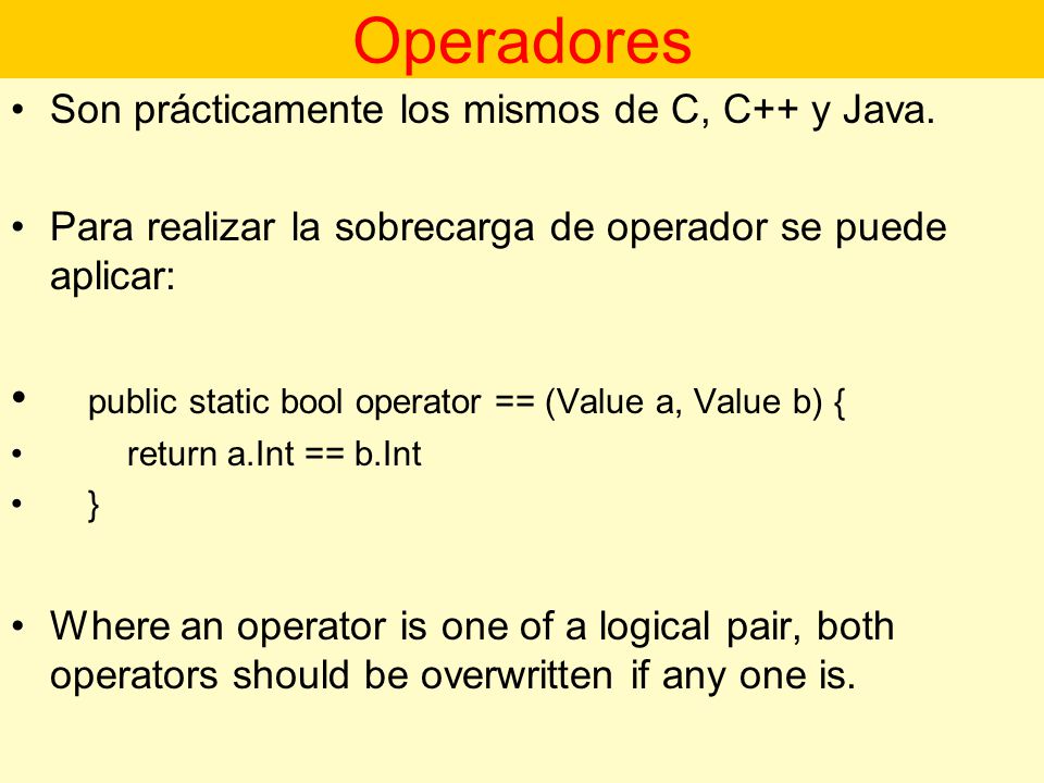 Operadores public static bool operator == (Value a, Value b) {