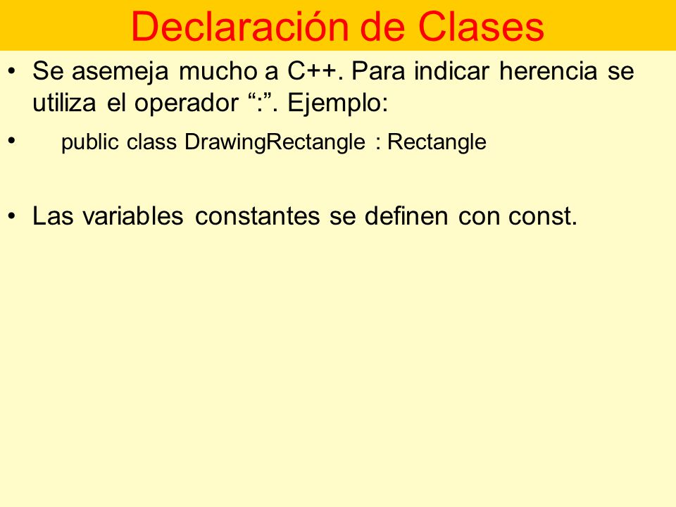 Declaración de Clases Se asemeja mucho a C++. Para indicar herencia se utiliza el operador : . Ejemplo: