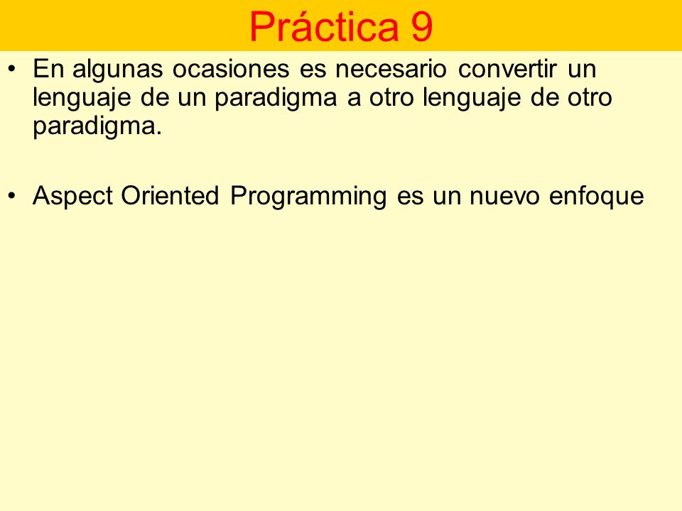 Práctica 9 En algunas ocasiones es necesario convertir un lenguaje de un paradigma a otro lenguaje de otro paradigma.