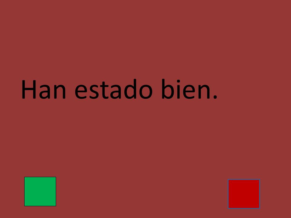 Han estado bien.