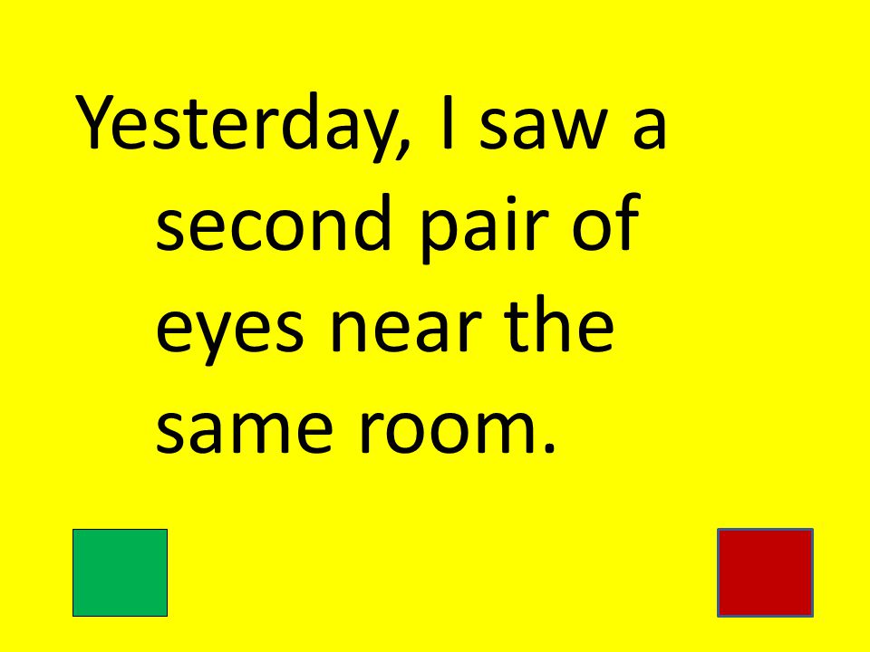 Yesterday, I saw a second pair of eyes near the same room.