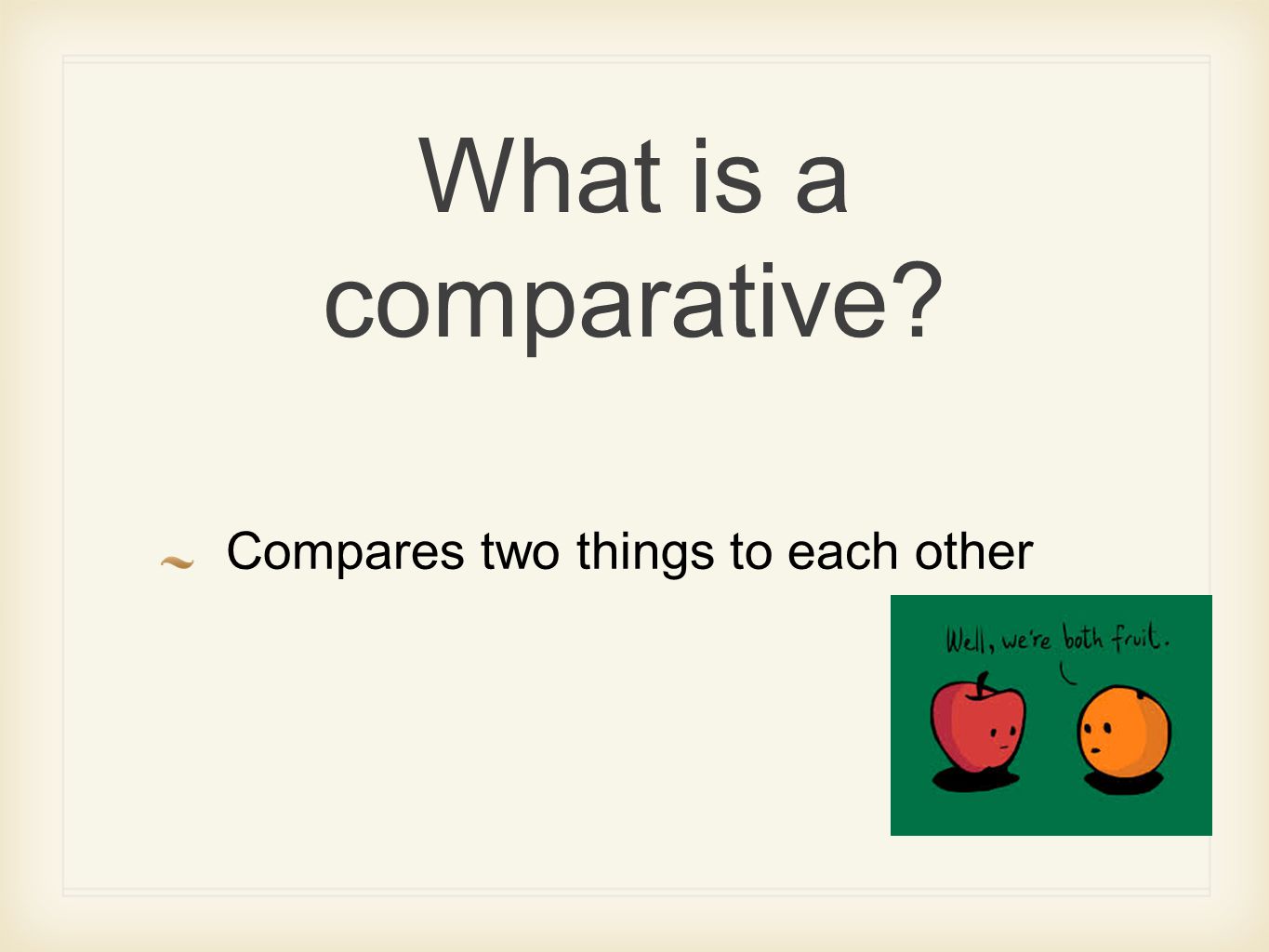 What is a comparative Compares two things to each other