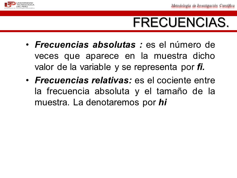FRECUENCIAS. Frecuencias absolutas : es el número de veces que aparece en la muestra dicho valor de la variable y se representa por fi.