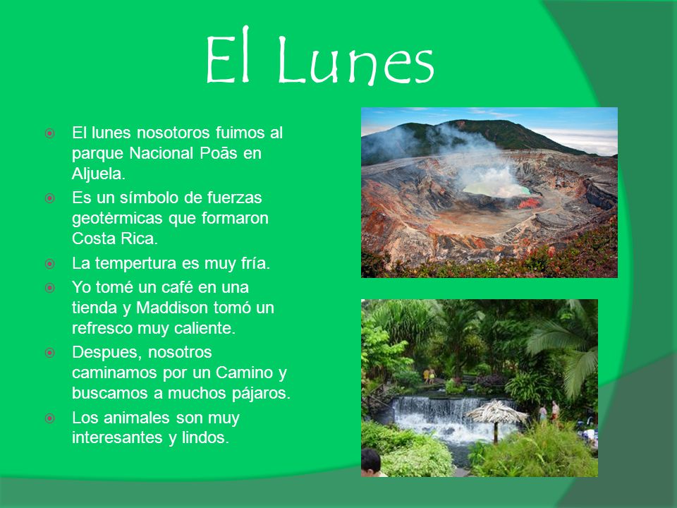 El Lunes El lunes nosotoros fuimos al parque Nacional Poās en Aljuela.