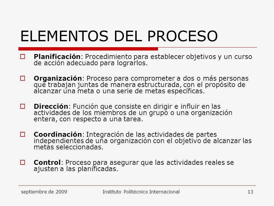 ELEMENTOS DEL PROCESO Planificación: Procedimiento para establecer objetivos y un curso de acción adecuado para lograrlos.