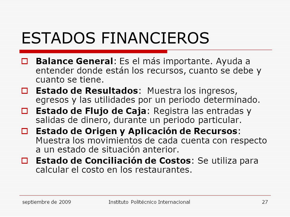 ESTADOS FINANCIEROS Balance General: Es el más importante. Ayuda a entender donde están los recursos, cuanto se debe y cuanto se tiene.