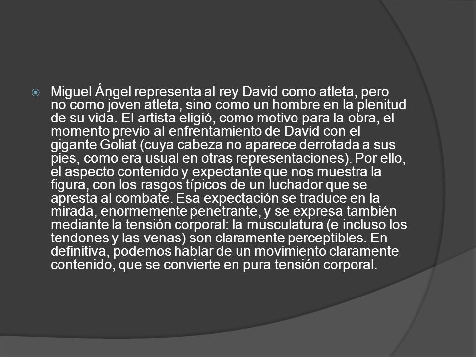 Miguel Ángel representa al rey David como atleta, pero no como joven atleta, sino como un hombre en la plenitud de su vida.