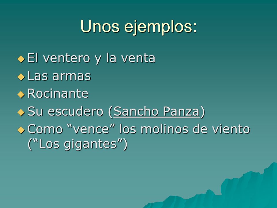 Unos ejemplos: El ventero y la venta Las armas Rocinante