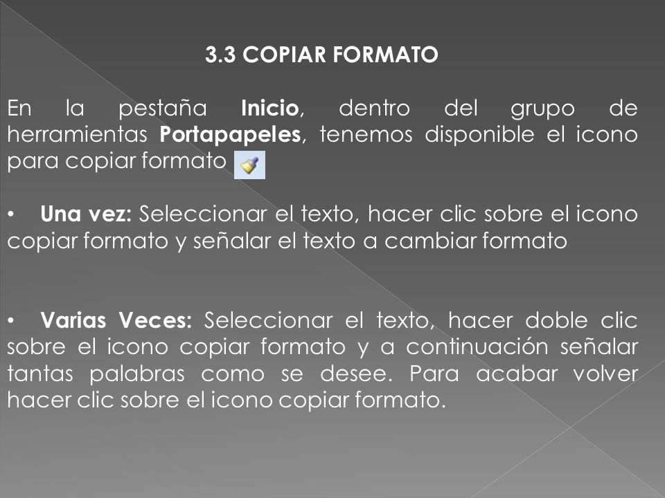 3.3 COPIAR FORMATO En la pestaña Inicio, dentro del grupo de herramientas Portapapeles, tenemos disponible el icono para copiar formato