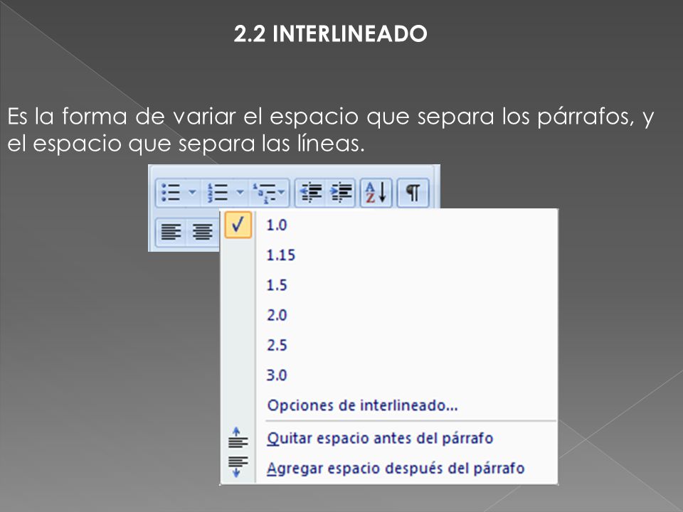 2.2 INTERLINEADO Es la forma de variar el espacio que separa los párrafos, y el espacio que separa las líneas.