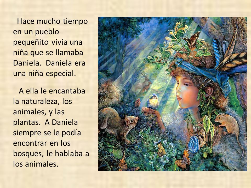 Hace mucho tiempo en un pueblo pequeñito vivía una niña que se llamaba Daniela. Daniela era una niña especial.
