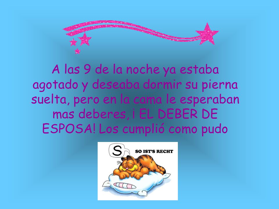 A las 9 de la noche ya estaba agotado y deseaba dormir su pierna suelta, pero en la cama le esperaban mas deberes, ¡ EL DEBER DE ESPOSA.