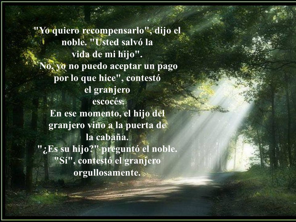 Yo quiero recompensarlo , dijo el noble. Usted salvó la