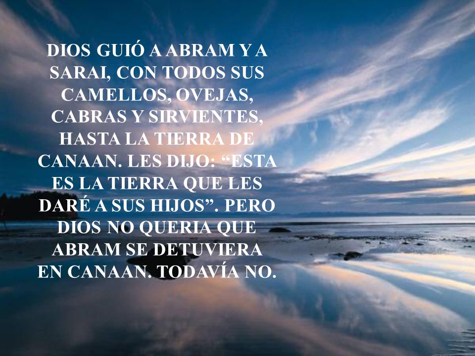 DIOS GUIÓ A ABRAM Y A SARAI, CON TODOS SUS CAMELLOS, OVEJAS, CABRAS Y SIRVIENTES, HASTA LA TIERRA DE CANAAN.