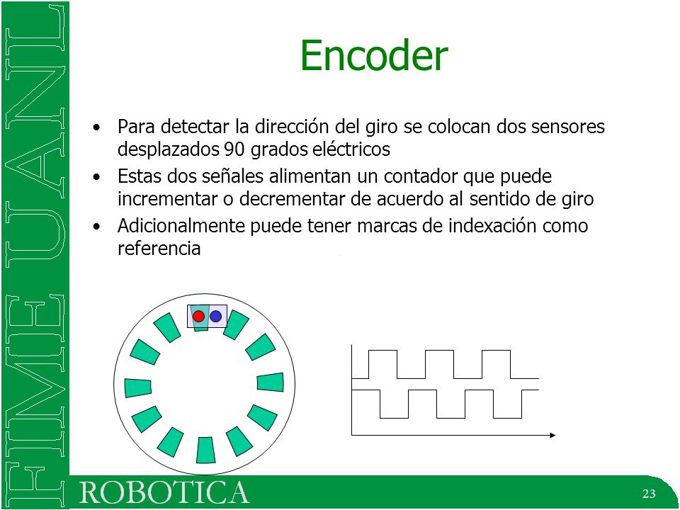 Encoder Para detectar la dirección del giro se colocan dos sensores desplazados 90 grados eléctricos.