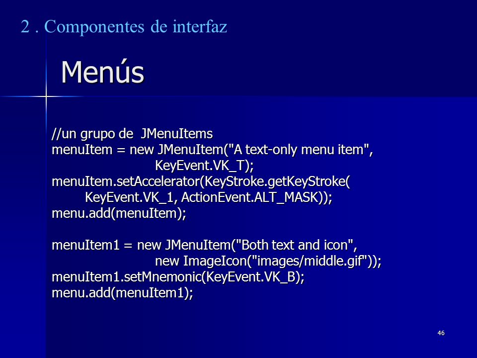 Menús 2 . Componentes de interfaz //un grupo de JMenuItems