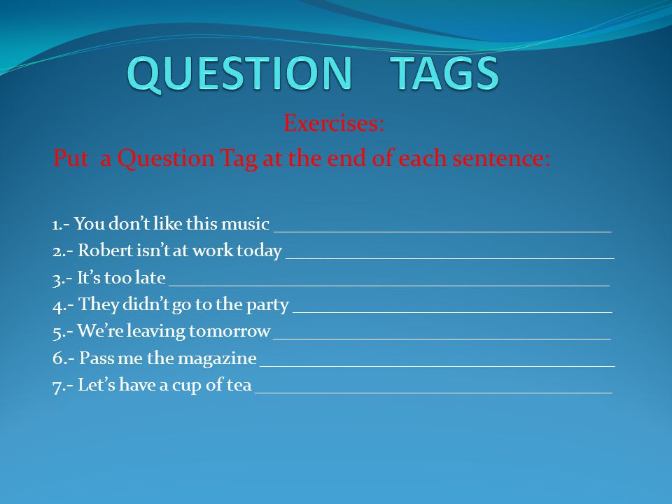 QUESTION TAGS Exercises: