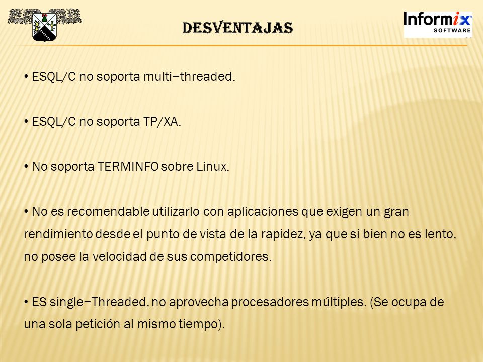 DESventajas ESQL/C no soporta multi−threaded. ESQL/C no soporta TP/XA.