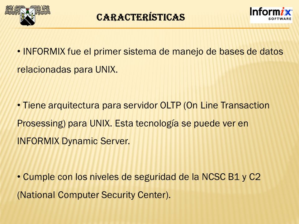CARACTERÍSTICAS INFORMIX fue el primer sistema de manejo de bases de datos relacionadas para UNIX.