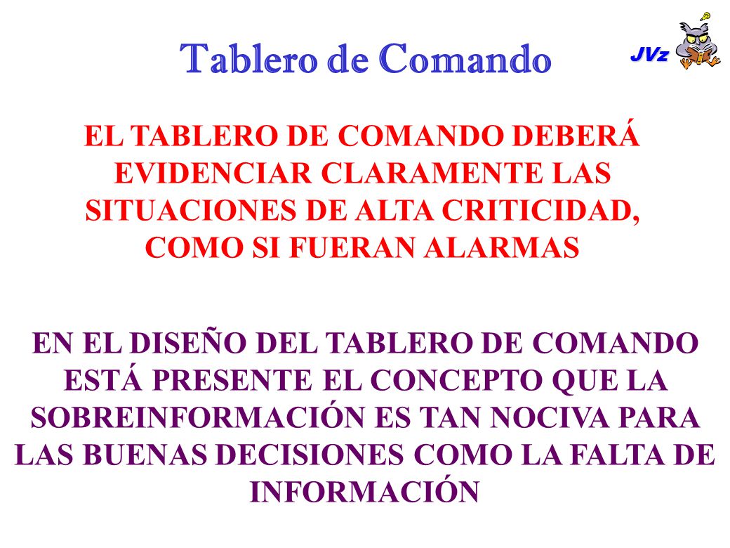 Tablero de Comando JVz. EL TABLERO DE COMANDO DEBERÁ EVIDENCIAR CLARAMENTE LAS SITUACIONES DE ALTA CRITICIDAD,