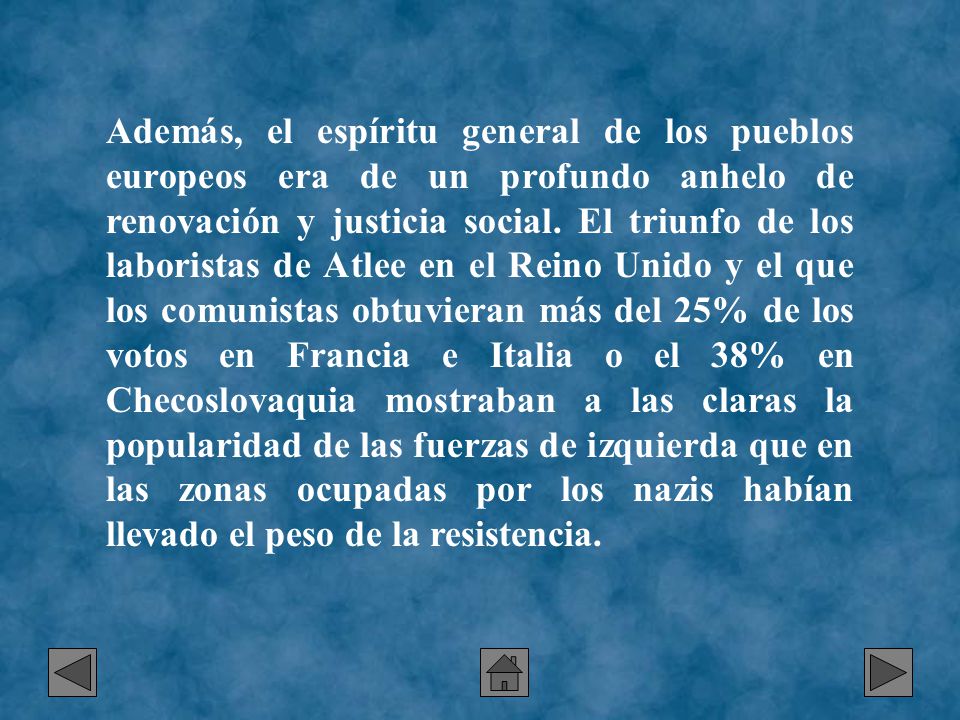 Además, el espíritu general de los pueblos europeos era de un profundo anhelo de renovación y justicia social.