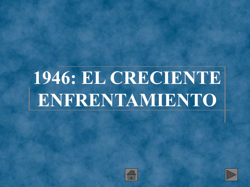 1946: EL CRECIENTE ENFRENTAMIENTO