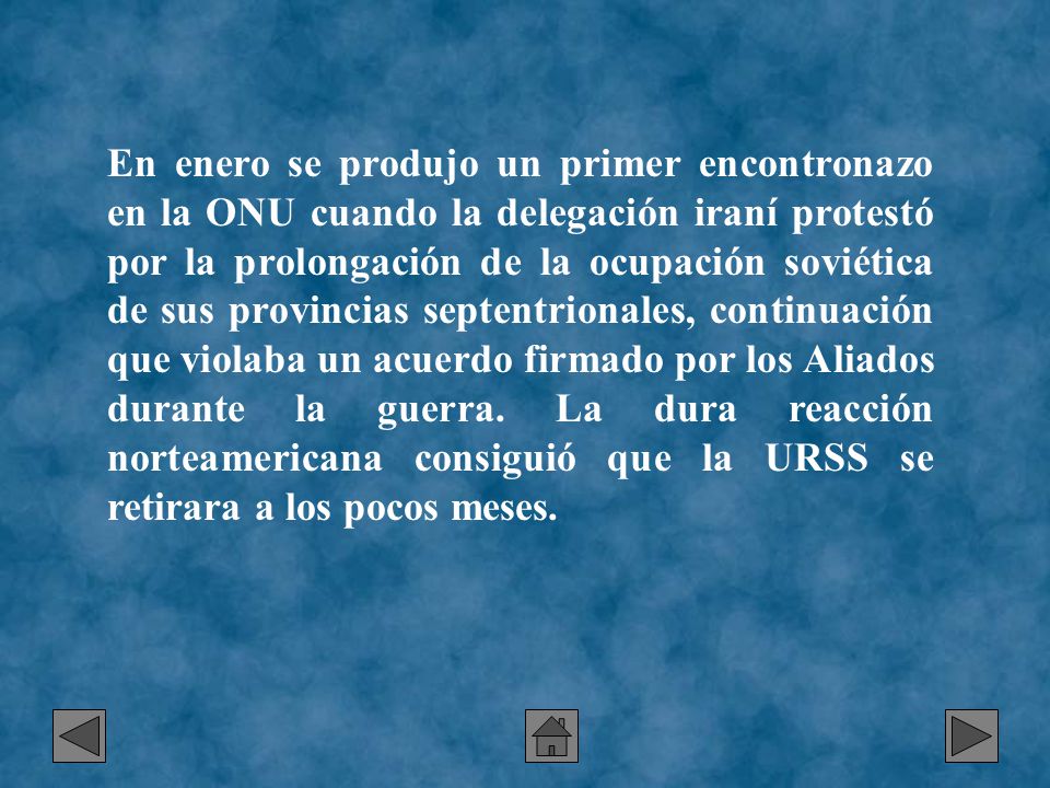 En enero se produjo un primer encontronazo en la ONU cuando la delegación iraní protestó por la prolongación de la ocupación soviética de sus provincias septentrionales, continuación que violaba un acuerdo firmado por los Aliados durante la guerra.