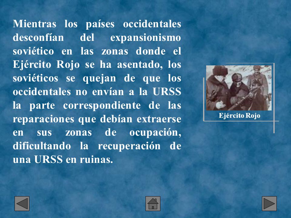 Mientras los países occidentales desconfían del expansionismo soviético en las zonas donde el Ejército Rojo se ha asentado, los soviéticos se quejan de que los occidentales no envían a la URSS la parte correspondiente de las reparaciones que debían extraerse en sus zonas de ocupación, dificultando la recuperación de una URSS en ruinas.