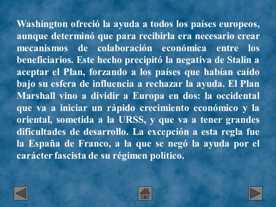 Washington ofreció la ayuda a todos los países europeos, aunque determinó que para recibirla era necesario crear mecanismos de colaboración económica entre los beneficiarios.