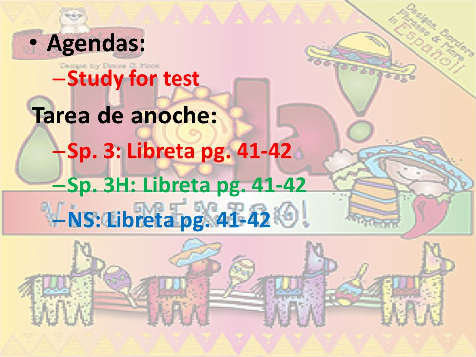 Agendas: Tarea de anoche: Study for test Sp. 3: Libreta pg
