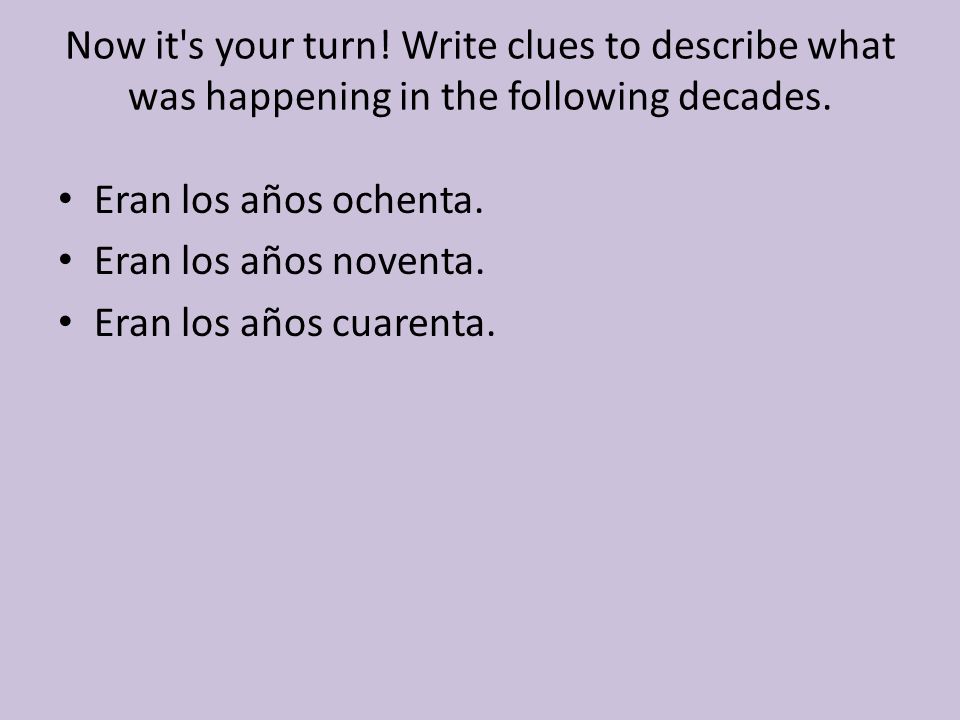 Now it s your turn! Write clues to describe what was happening in the following decades.