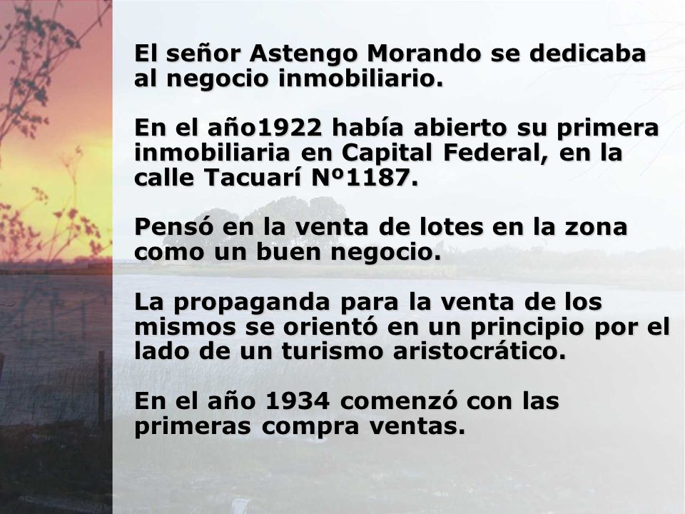 El señor Astengo Morando se dedicaba al negocio inmobiliario.