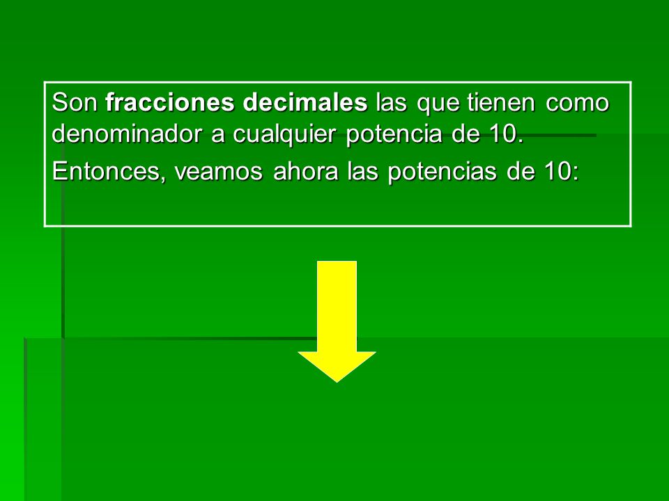 Son fracciones decimales las que tienen como denominador a cualquier potencia de 10.