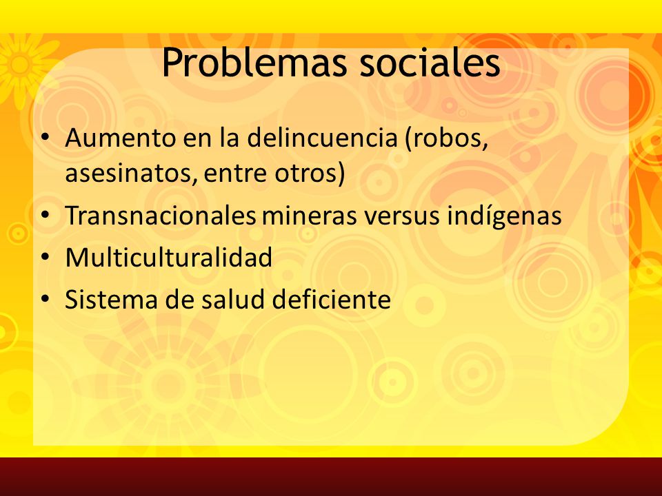 Problemas sociales Aumento en la delincuencia (robos, asesinatos, entre otros) Transnacionales mineras versus indígenas.