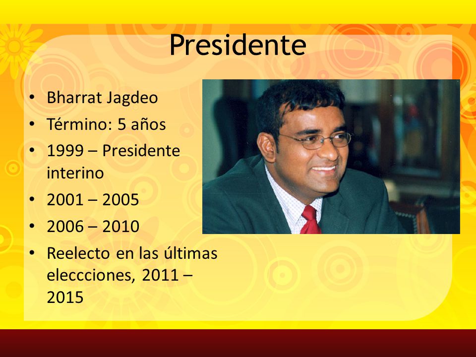 Presidente Bharrat Jagdeo Término: 5 años 1999 – Presidente interino