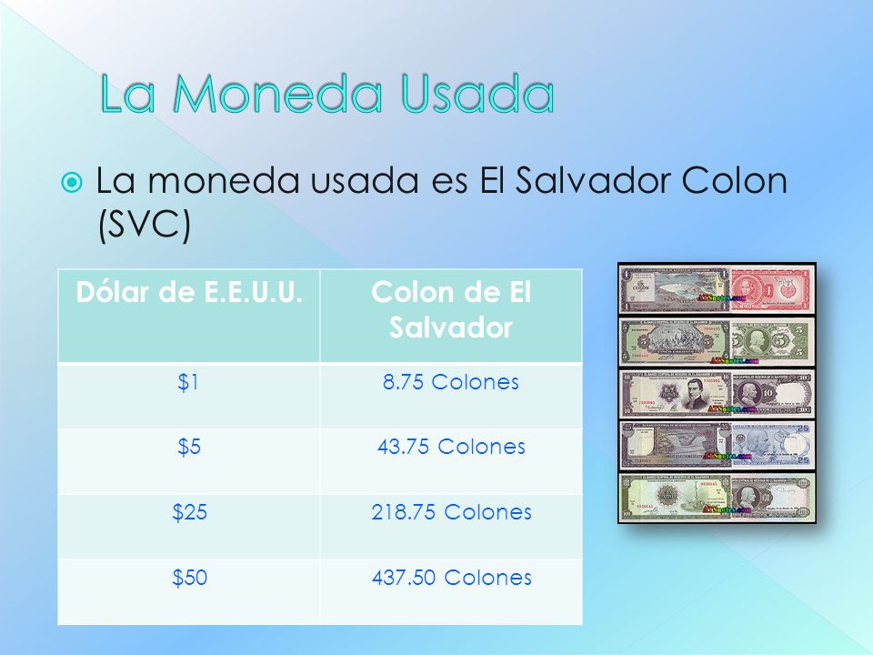 La Moneda Usada La moneda usada es El Salvador Colon (SVC)