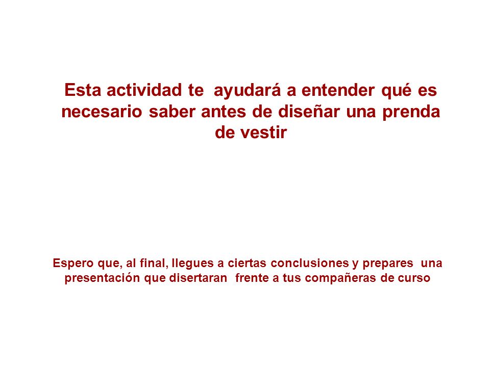 Esta actividad te ayudará a entender qué es necesario saber antes de diseñar una prenda de vestir