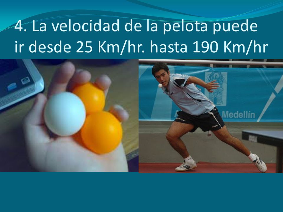 4. La velocidad de la pelota puede ir desde 25 Km/hr. hasta 190 Km/hr