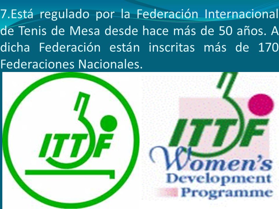 7.Está regulado por la Federación Internacional de Tenis de Mesa desde hace más de 50 años.