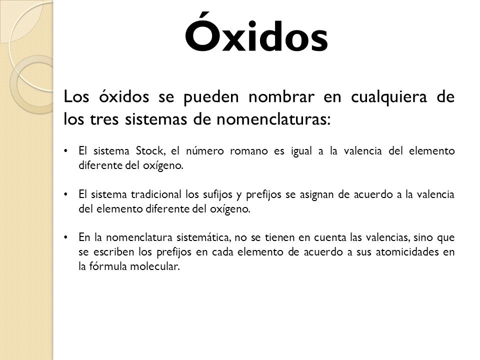 Óxidos Los óxidos se pueden nombrar en cualquiera de los tres sistemas de nomenclaturas: