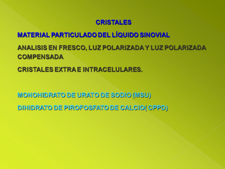 CRISTALES MATERIAL PARTICULADO DEL LÍQUIDO SINOVIAL. ANALISIS EN FRESCO, LUZ POLARIZADA Y LUZ POLARIZADA COMPENSADA.