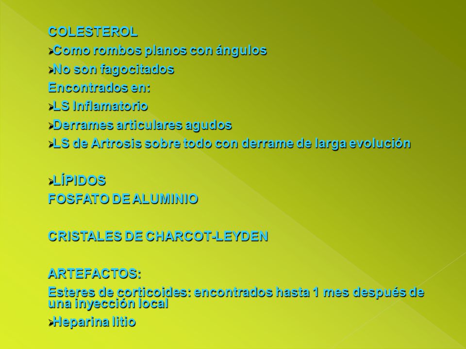 COLESTEROL Como rombos planos con ángulos. No son fagocitados. Encontrados en: LS Inflamatorio. Derrames articulares agudos.
