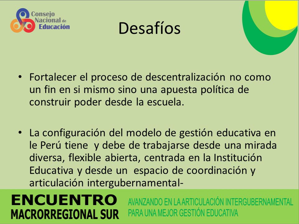 Desafíos Fortalecer el proceso de descentralización no como un fin en si mismo sino una apuesta política de construir poder desde la escuela.