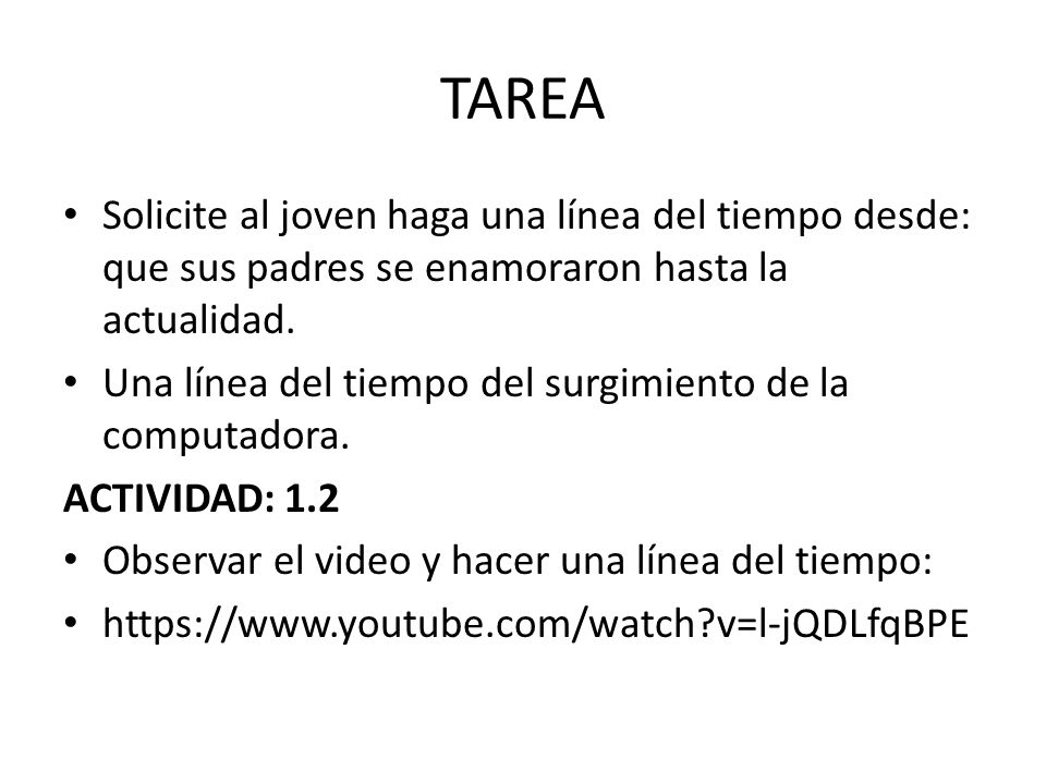 TAREA Solicite al joven haga una línea del tiempo desde: que sus padres se enamoraron hasta la actualidad.