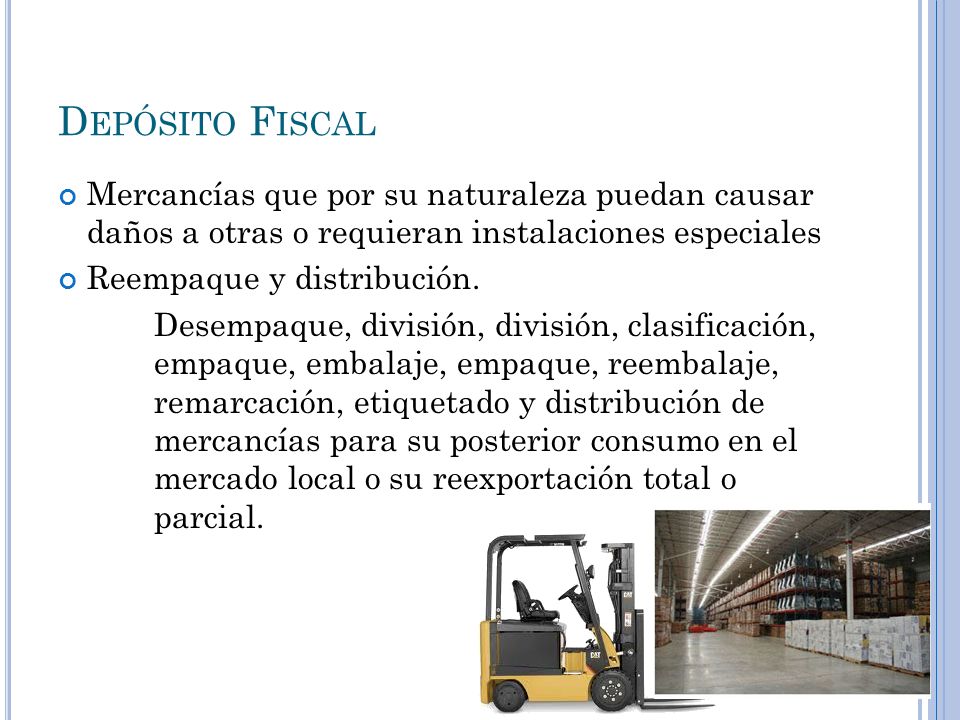 Depósito Fiscal Mercancías que por su naturaleza puedan causar daños a otras o requieran instalaciones especiales.