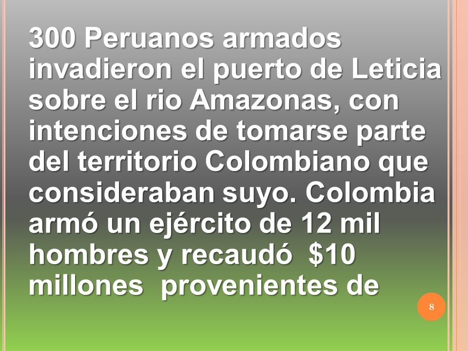 300 Peruanos armados invadieron el puerto de Leticia sobre el rio Amazonas, con intenciones de tomarse parte del territorio Colombiano que consideraban suyo.